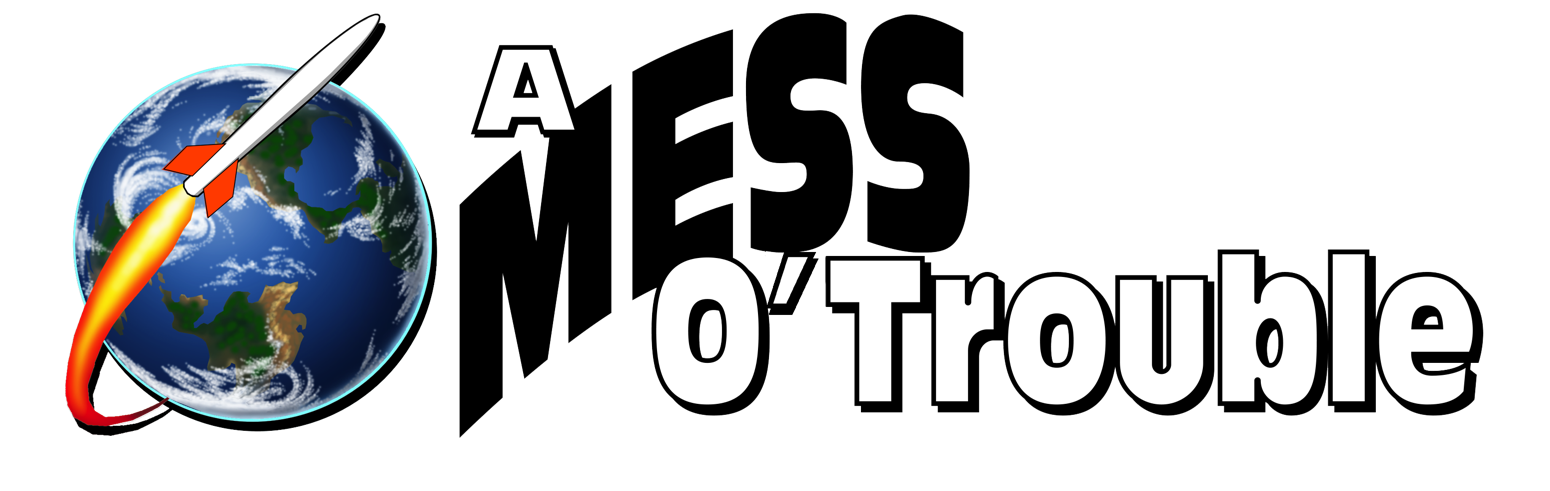 A Mess O ’ Trouble
